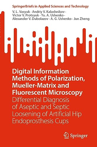 Imagen de archivo de Digital Information Methods of Polarization, Mueller-Matrix and Fluorescent Microscopy: Differential Diagnosis of Aseptic and Septic Loosening of Artificial Hip Endoprosthesis Cups. (SpringerBriefs in Applied Sciences and Technology) a la venta por Zubal-Books, Since 1961