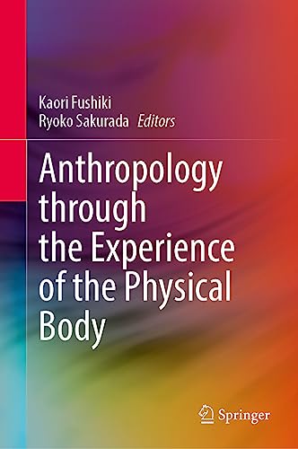 9789819957231: Anthropology through the Experience of the Physical Body