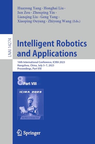 Beispielbild fr Intelligent Robotics and Applications: 16th International Conference, ICIRA 2023, Hangzhou, China, July 5"7, 2023, Proceedings, Part VIII (Lecture Notes in Artificial Intelligence) zum Verkauf von Books From California
