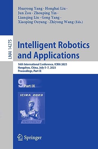 9789819965038: Intelligent Robotics and Applications: 16th International Conference, ICIRA 2023, Hangzhou, China, July 5–7, 2023, Proceedings, Part IX: 14275 (Lecture Notes in Computer Science, 14275)