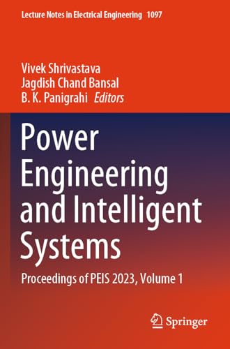 9789819972180: Power Engineering and Intelligent Systems: Proceedings of PEIS 2023, Volume 1: 1097 (Lecture Notes in Electrical Engineering)