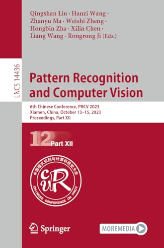 9789819985548: Pattern Recognition and Computer Vision: 6th Chinese Conference, PRCV 2023, Xiamen, China, October 13–15, 2023, Proceedings, Part XII: 14436