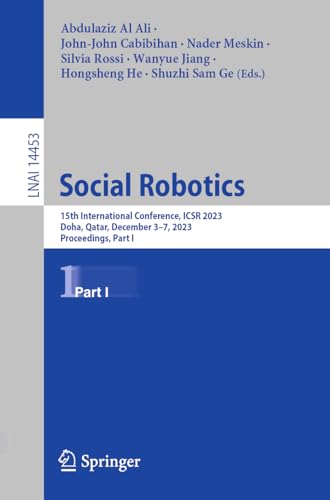 Stock image for Social Robotics: 15th International Conference, Icsr 2023, Doha, Qatar, December 3-7, 2023, Proceedings for sale by Revaluation Books