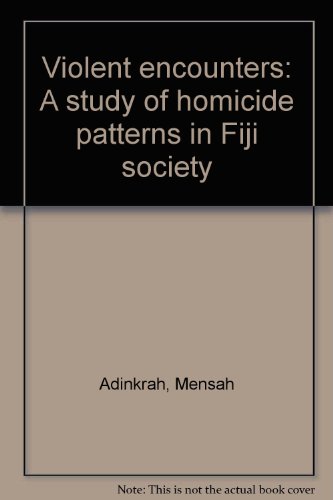 Violent encounters: A study of homicide patterns in Fiji society (9789820102835) by Mensah Adinkrah