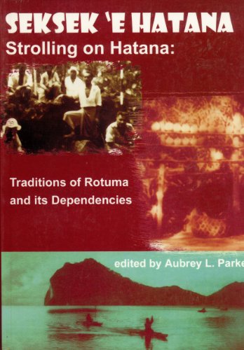9789820203235: Seksek 'e Hatana, Strolling on Hatana: Traditions of Rotuma and Its Dependencies with Excerpts From an Archaeologist's Field Notebook