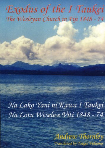 Exodus of the I Taukei: The Wesleyan Church in Fiji 1848-74 = Na Lako Yani Ni I Taukei : Na Lotu Wesele e Viti 1848-74 (9789820203402) by Andrew Thornley