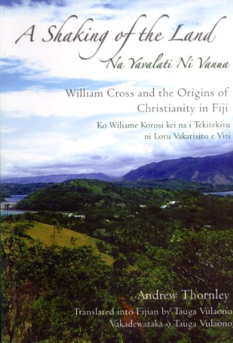 A Shaking of the Land: William Cross and the Origins of Christianity in Fiji / Ko Wiliame Korosi Kei Na I Tekitekivu Ni Lotu Vakirisito E Viti (9789820203747) by Andrew Thornley