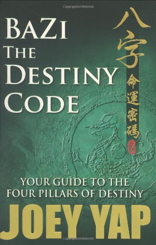BaZi- The Destiny Code: Your Guide to the Four Pillars of Destiny