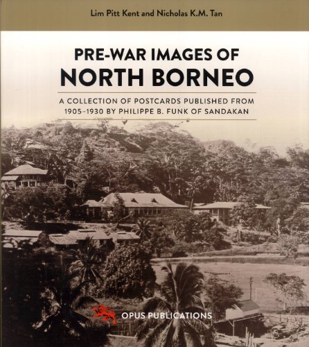 9789833987474: Pre-War Images of North Borneo: A Collection of Postcards Published From 1905-1930 By Philippe B. Funk of Sandakan