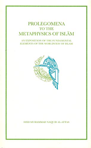 Stock image for Prolegomena to the Metaphysics of Islam: an Exposition of the Fundamental Elements of the Worldview of Islam for sale by Books Unplugged
