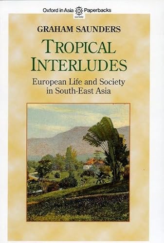 Imagen de archivo de Tropical Interludes: European Life and Society in South-East Asia (Oxford in Asia Paperbacks) a la venta por Ergodebooks