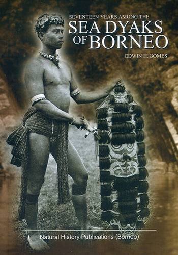 Beispielbild fr Seventeen Years Among the Sea Dyaks of Borneo: A Record of Intimate Association with the Natives of the Bornean Jungles zum Verkauf von Fahrenheit's Books