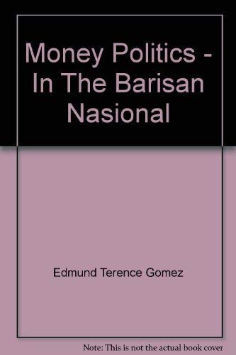 Money politics in the Barisan Nasional (9789838760058) by Gomez, Edmund Terence