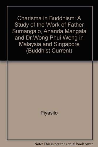 Stock image for Charisma in Buddhism: A study of the work of Father Sumangalo, A nanda Mangala Maha .na yaka Thera and Dr. Wong Phui Weng in Malaysia and Singapore & Phra Ajahn Yantra Amaro (Buddhist curents series) for sale by HPB-Ruby