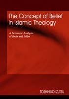 The Concept of Belief in Islamic Theology: A Semantic analysis of Iman and Islam (9789839154702) by Toshihiko Izutsu