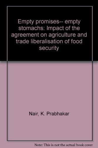 Stock image for Empty Promises . Empty Stomachs: Impact of the Agreement on Agriculture and Trade Liberalisation of Food Security for sale by PsychoBabel & Skoob Books