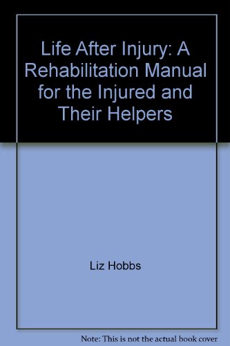 Stock image for Life After Injury: A Rehabilitation Manual for the Injured and Their Helpers for sale by medimops