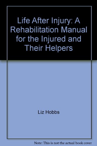 Stock image for Life After Injury: a Rehabilitation Manual for the Injured And Their Helpers for sale by Book Haven