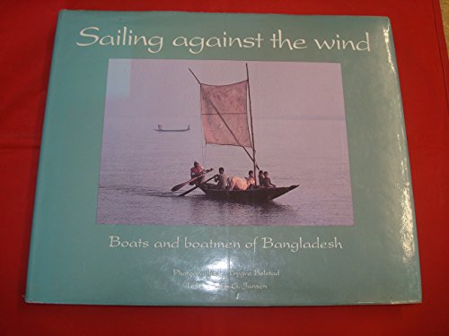 Sailing Against the Wind: Boats and Boatmen of Bangladesh