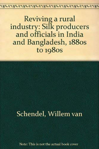 9789840512751: Reviving a rural industry: Silk producers and officials in India and Bangladesh, 1880s to 1980s