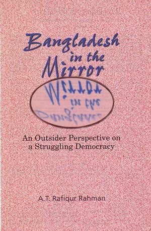 Stock image for Bangladesh in the Mirror: An Outsider's Perspective on a Struggling Democracy for sale by Raritan River Books