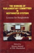 Stock image for The Working of parliamentary committees in westminster Systems : Lessons for Bangladesh for sale by Vedams eBooks (P) Ltd
