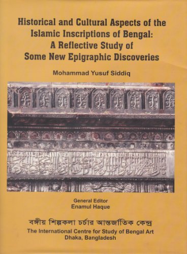 Stock image for Historical and Cultural Aspects of the Islamic Inscriptions of Bengal: A Reflection on Some New Epigraphic discoveries (Studies in Bengal Art Series, NO. 10) for sale by Basement Seller 101