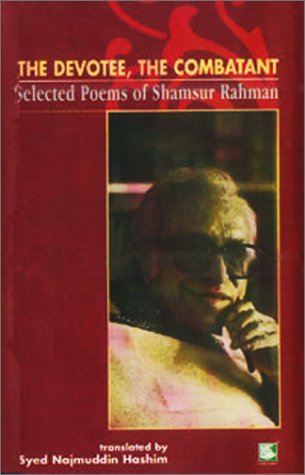 The Devotee, The Combatant: Selected Poems of Shamsur Rahman (Bengali Literature in English) (9789848120316) by Ahmed, Selim; Rahman, Shamsur