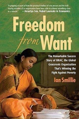 Beispielbild fr Freedom from Want: The Remarkable Success Story of BRAC, the Global Grassroots Organization: That's Winning the Fight Against Poverty zum Verkauf von Bookmans