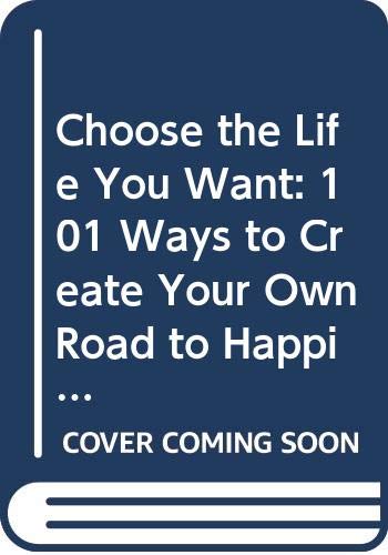 9789862416792: Choose the Life You Want: 101 Ways to Create Your Own Road to Happiness