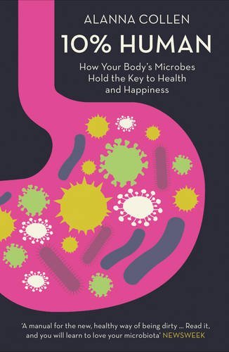 9789863425984: 10% Human: How Your Body's Microbes Hold the Key to Health and Happiness by ALANNA COLLEN(1905-07-04)