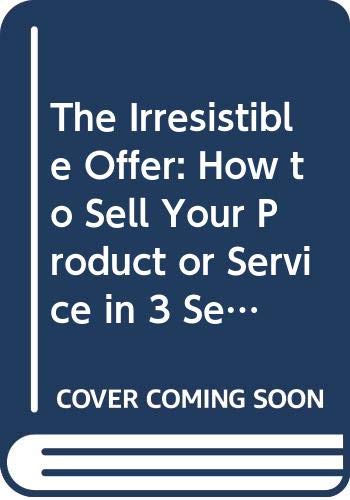 9789866031083: The Irresistible Offer: How to Sell Your Product or Service in 3 Seconds or Less