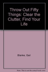 9789866526299: Throw Out Fifty Things: Clear the Clutter, Find Your Life