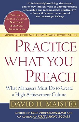 9789867889096: [(Practice What You Preach: What Managers Must Do to Create a High Achievement Culture)] [Author: David H. Maister] published on (July, 2003)