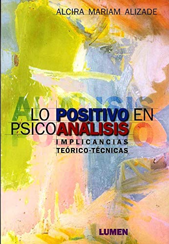 Stock image for lo positivo en psicoanalisis implicancias teorico tecnic Libro for sale by LibreriaElcosteo