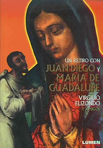 Un Retiro Con Juan Diego y Maria de Guadalupe (Spanish Edition) (9789870002390) by Virgilio Elizondo