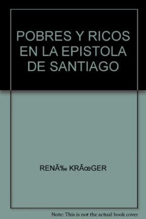 Imagen de archivo de Pobres y Ricos en la Epstola de Santiago: El Desafo de un Cristianismo Proftico a la venta por Irish Booksellers