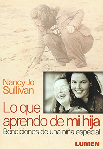 Lo Que Aprendo De Mi Hija. Bendiciones De Una Nina Especial (Spanish Edition) (9789870005810) by Nancy Sullivan