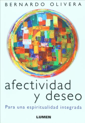 Afectividad y deseo. Para una espiritualidad integrada - Bernardo Olivera, OCSO