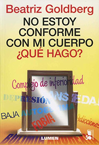 NO ESTOY CONFORME CON MI CUERPO. ¿QUE HAGO? [Perfect Paperback] by GOLDBERG, . - GOLDBERG, BEATRIZ