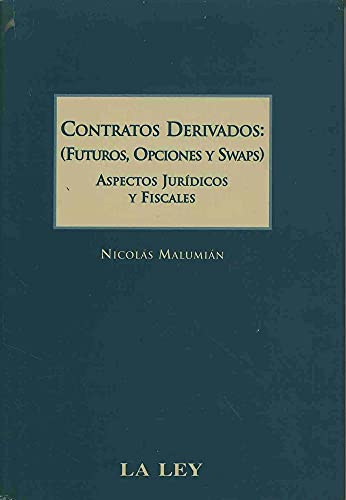 Contratos Derivados (Futuros, Opciones y Swaps): Aspectos Juridicos y Fiscales (Spanish Edition) (9789870301714) by Malumian, Nicolas