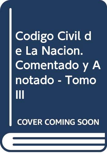 Imagen de archivo de Codigo Civil de La Nacion. Comentado y Anotado - Tomo III (Spanish Edition) a la venta por Iridium_Books