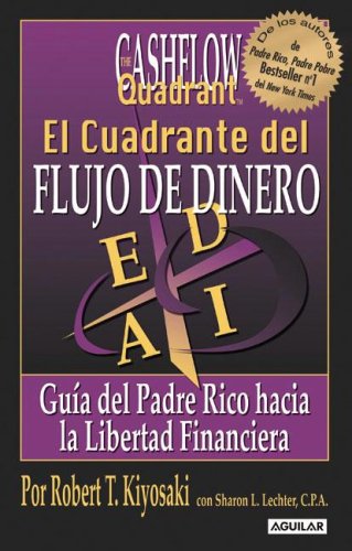 El Cuadrante del Flujo de Dinero: Guia del Padre Rico Hacia la Libertad Financiera (Spanish Edition) (9789870400066) by Robert T. Kiyosaki; Sharon L. Lechter