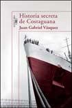 Beispielbild fr Historia Secreta De Costaguana - Vasquez, Juan Gabri, De Vasquez, Juan Gabriel. Editorial Alfaguara En Espa ol zum Verkauf von Juanpebooks