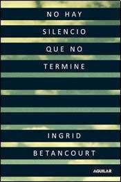 9789870416234: NO HAY SILENCIO QUE NO TERMINE (Spanish Edition) by BETANCOURT INGRID (2010-08-02)