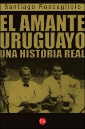 Imagen de archivo de El amante uruguayo. Una historia real a la venta por Libros nicos