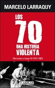 Imagen de archivo de Los 70, una historia violenta. Marcados a fuego III (1973 - 1983) a la venta por SoferBooks