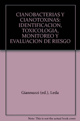 Imagen de archivo de CIANOBACTERIAS Y CIANOTOXINAS: IDENTIFICACION, TOXICOLOGIA, MONITOREO Y EVALUACION DE RIESGO a la venta por Libros Latinos