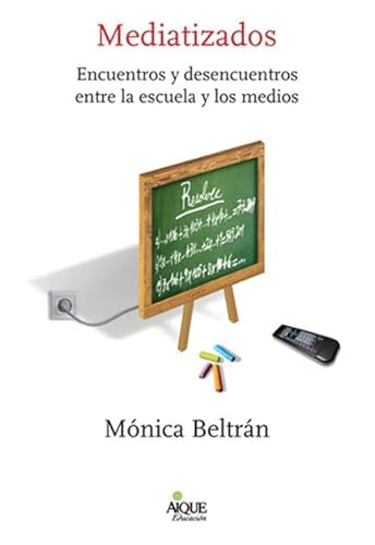 Stock image for Mediatizados. encuentros y desencuentros entre la escuela y for sale by Iridium_Books