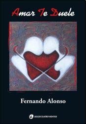 Amarte duele (Spanish Edition) (9789870802136) by Fernando Alonso